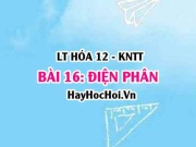 Khái niệm điện phân là gì? nguyên tắc thứ tự điện phân và ứng dụng phương pháp điện phân? Hóa 12 bài 16 KNTT